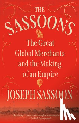 Sassoon, Joseph - The Sassoons: The Great Global Merchants and the Making of an Empire