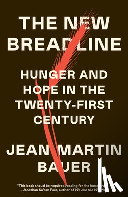 Bauer, Jean-Martin - The New Breadline: Hunger and Hope in the Twenty-First Century