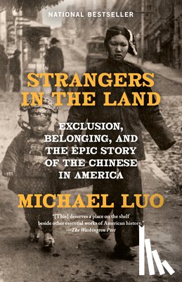 Luo, Michael - Strangers in the Land: Exclusion, Belonging, and the Epic Story of the Chinese in America