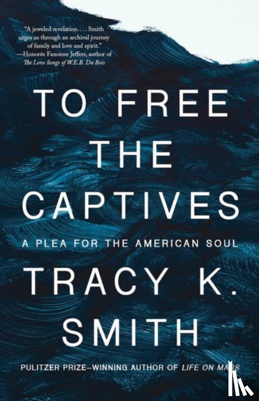 Smith, Tracy K. - To Free the Captives