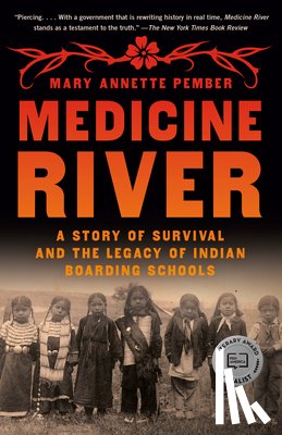 Pember, Mary Annette - Medicine River: A Story of Survival and the Legacy of Indian Boarding Schools
