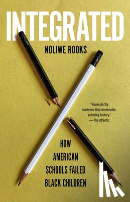 Rooks, Noliwe - Integrated: How American Schools Failed Black Children
