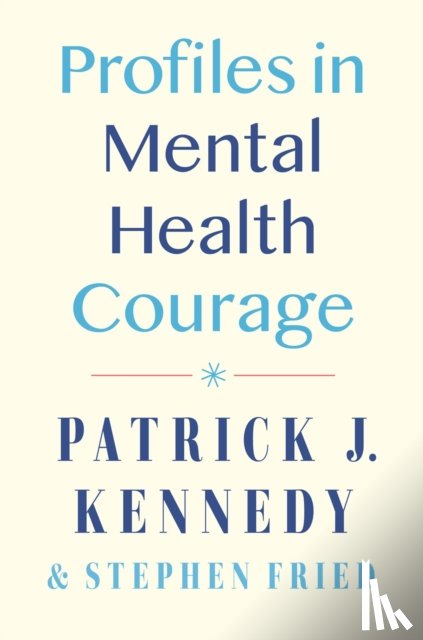 Kennedy, Patrick J., Fried, Stephen - Profiles in Mental Health Courage