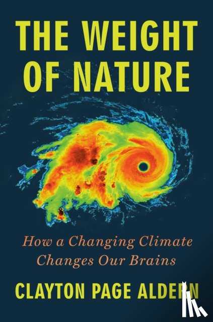Aldern, Clayton Page - The Weight of Nature: How a Changing Climate Changes Our Brains