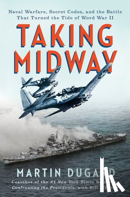 Dugard, Martin - Taking Midway: Naval Warfare, Secret Codes, and the Battle That Turned the Tide of World War II