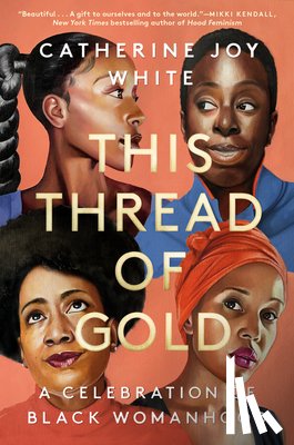 White, Catherine Joy - This Thread of Gold: A Celebration of Black Womanhood