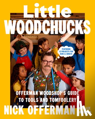 Offerman, Nick - Little Woodchucks: Offerman Woodshop's Guide to Tools and Tomfoolery