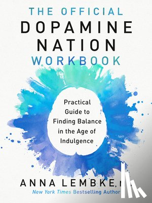 Lembke, Anna - The Official Dopamine Nation Workbook: A Practical Guide to Finding Balance in the Age of Indulgence