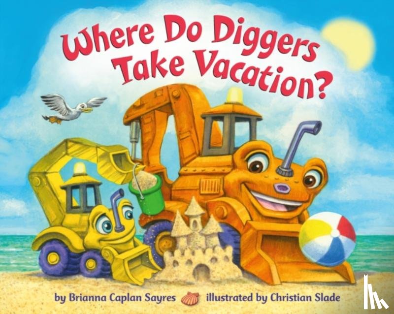 Sayres, Brianna Caplan, Slade, Christian - Where Do Diggers Take Vacation?