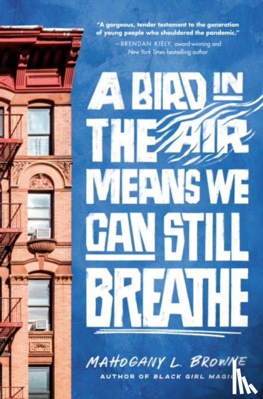 Browne, Mahogany L. - A Bird in the Air Means We Can Still Breathe