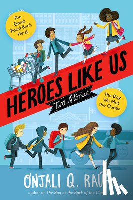 Raúf, Onjali Q. - Heroes Like Us: Two Stories: The Day We Met the Queen; The Great Food Bank Heist