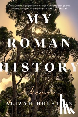 Holstein, Alizah - My Roman History: A Memoir