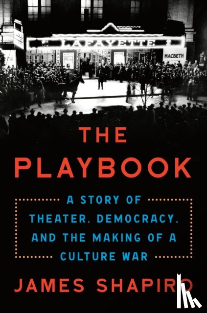 Shapiro, James - The Playbook: A Story of Theater, Democracy, and the Making of a Culture War