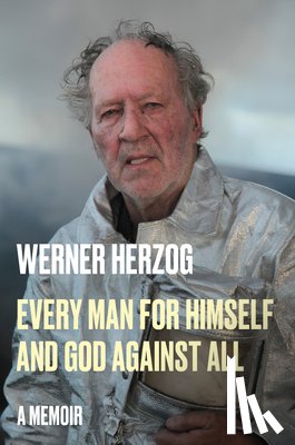 Herzog, Werner - Herzog, W: Every Man for Himself and God Against All