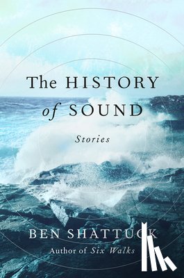 Shattuck, Ben - The History of Sound: Stories