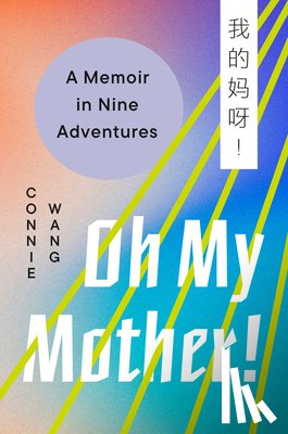 Wang, Connie - Oh My Mother!: A Memoir in Nine Adventures