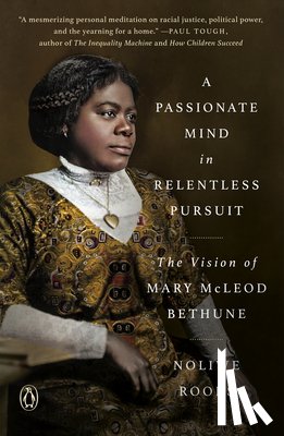 Rooks, Noliwe - A Passionate Mind in Relentless Pursuit: The Vision of Mary McLeod Bethune