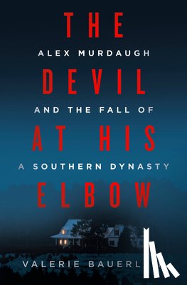 Bauerlein, Valerie - The Devil at His Elbow: Alex Murdaugh and the Fall of a Southern Dynasty