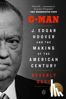 Gage, Beverly - G-Man (Pulitzer Prize Winner): J. Edgar Hoover and the Making of the American Century