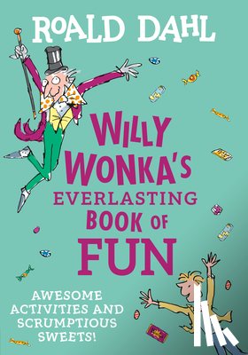 Dahl, Roald - Willy Wonka's Everlasting Book of Fun: Awesome Activities and Scrumptious Sweets!