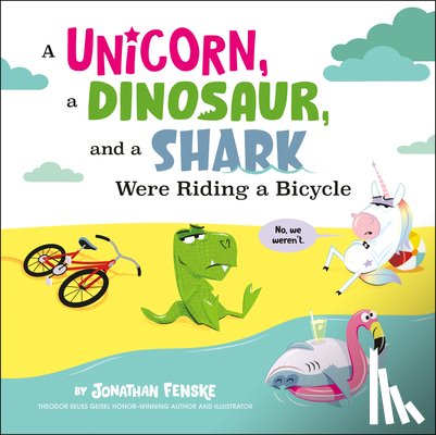 Fenske, Jonathan - A Unicorn, a Dinosaur, and a Shark Were Riding a Bicycle