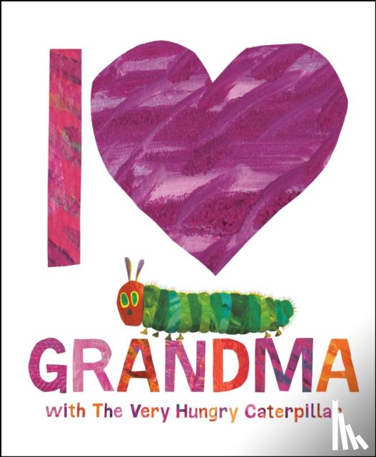 Carle, Eric - I Love Grandma with The Very Hungry Caterpillar