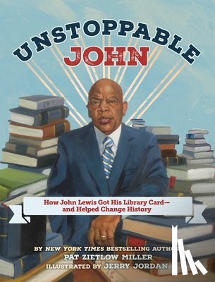 Zietlow Miller, Pat - Unstoppable John: How John Lewis Got His Library Card--And Helped Change History