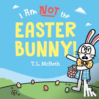 McBeth, T. L. - I Am NOT the Easter Bunny!