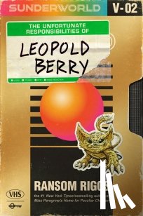 Riggs, Ransom - Sunderworld, Vol. 2: The Unfortunate Responsibilities of Leopold Berry