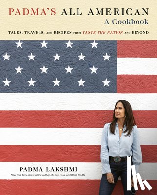 Lakshmi, Padma - Padma's All American: Tales, Travels, and Recipes from Taste the Nation and Beyond: A Cookbook