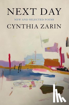 Zarin, Cynthia - Next Day: New and Selected Poems
