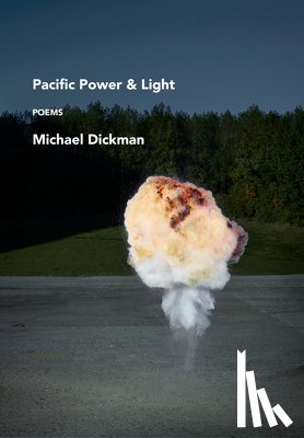 Dickman, Michael - Pacific Power & Light: Poems