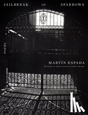 Espada, Martín - Jailbreak of Sparrows: Poems