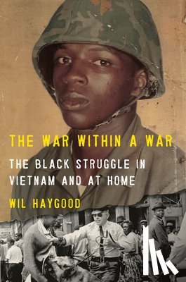 Haygood, Wil - The War Within a War: The Black Struggle in Vietnam and at Home