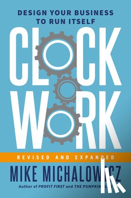 Michalowicz, Mike, Wickman, Gino - Clockwork, Revised and Expanded