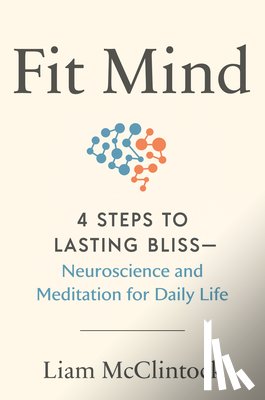 McClintock, Liam - Fit Mind: 4 Steps to Lasting Bliss--Neuroscience and Meditation for Daily Life