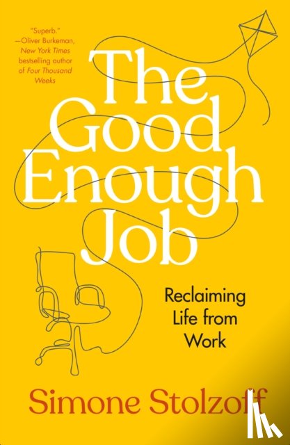 Stolzoff, Simone - The Good Enough Job: Reclaiming Life from Work