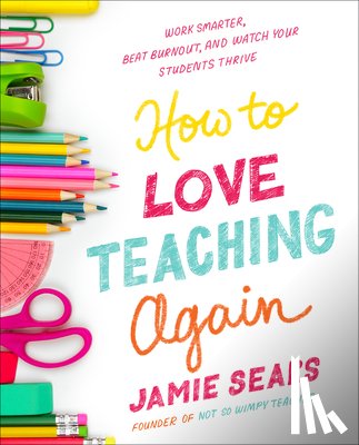 Sears, Jamie - How to Love Teaching Again