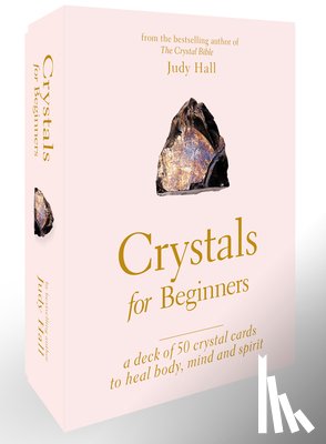 Hall, Judy - Crystals for Beginners: A Deck of 50 Crystal Cards to Heal Body, Mind and Spirit