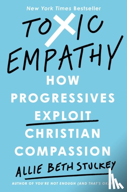 Stuckey, Allie Beth - Toxic Empathy