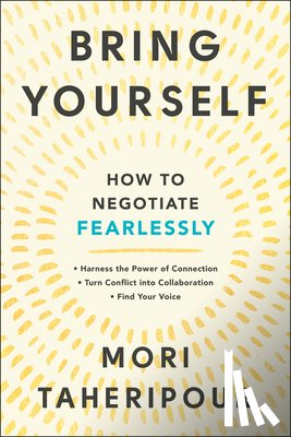 Taheripour, Mori - Bring Yourself: How to Negotiate Fearlessly