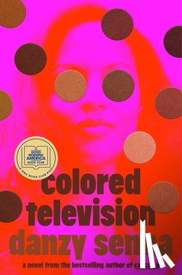 Senna, Danzy - Colored Television (a GMA Book Club Pick)