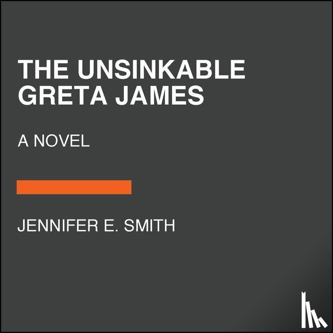 Smith, Jennifer E. - Unsinkable Greta James