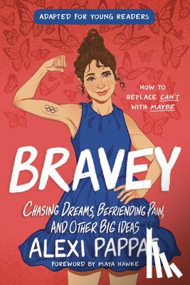 Pappas, Alexi - Bravey (Adapted for Young Readers): Chasing Dreams, Befriending Pain, and Other Big Ideas
