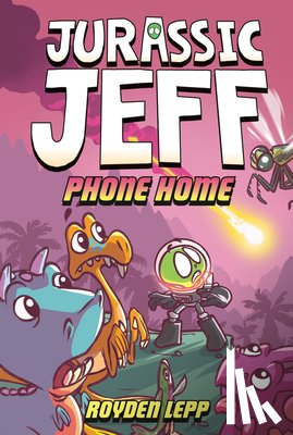 Lepp, Royden - Jurassic Jeff: Phone Home (Jurassic Jeff Book 3)