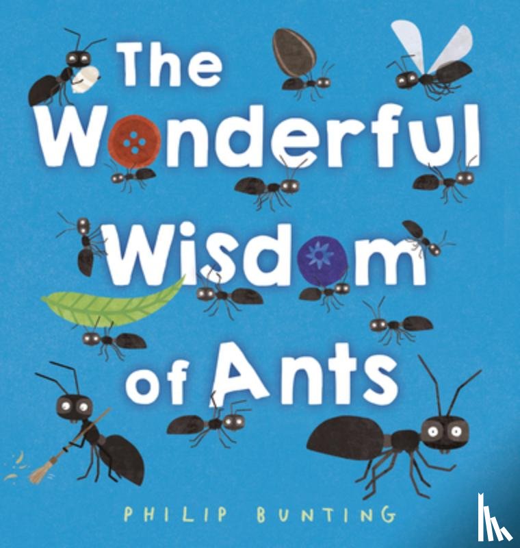 Bunting, Philip - The Wonderful Wisdom of Ants