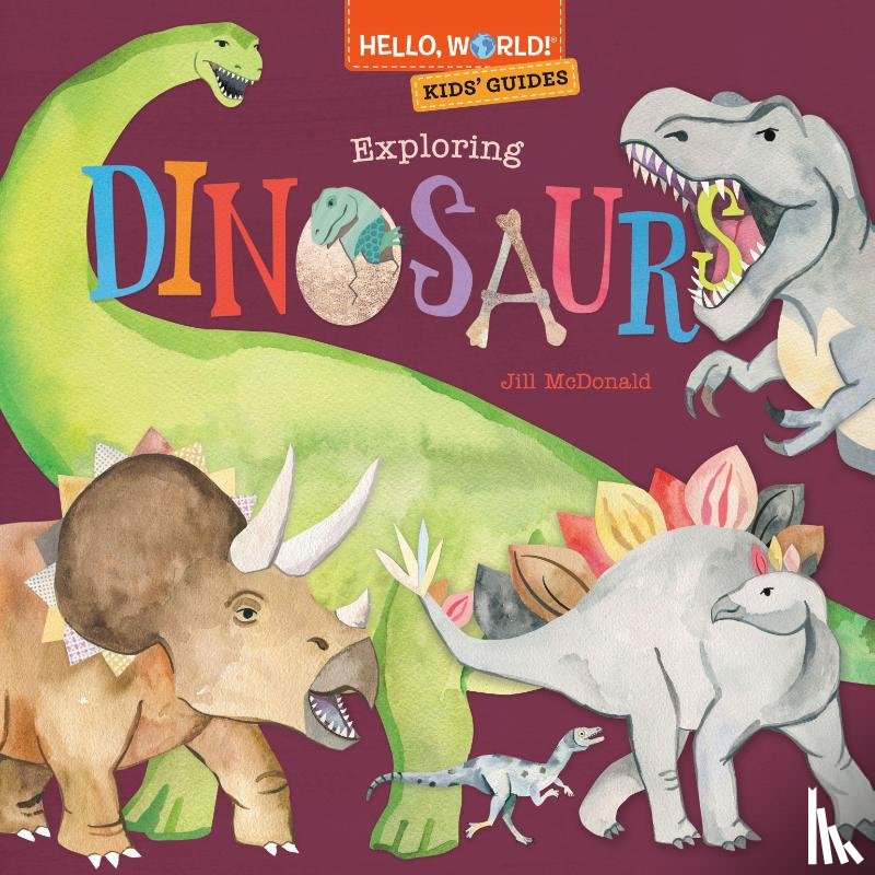 McDonald, Jill - Hello, World! Kids' Guides: Exploring Dinosaurs