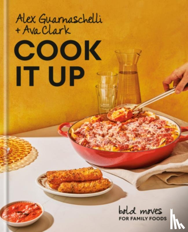 Guarnaschelli, Alex - Cook It Up: Bold Moves for Family Foods: A Cookbook