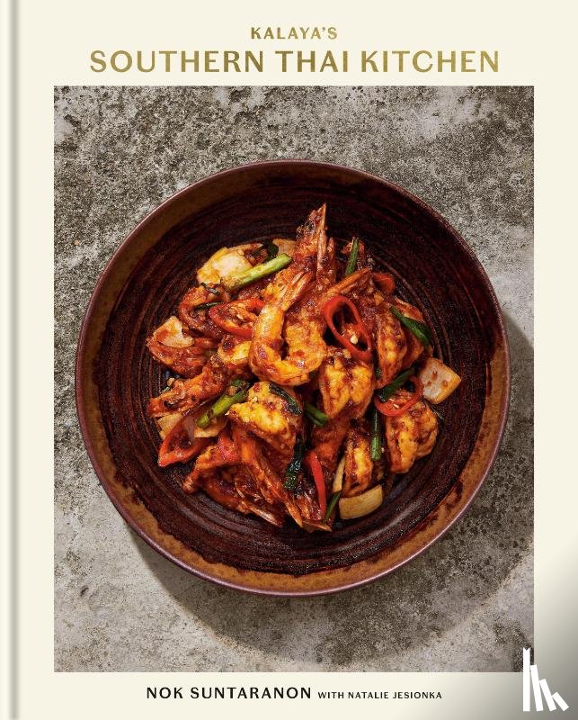 Suntaranon, Nok, Jesionka, Natalie - Kalaya's Southern Thai Kitchen: A Cookbook