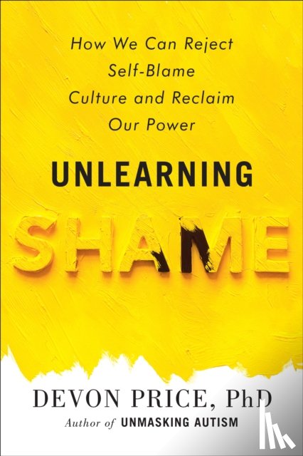 Price, Devon - Unlearning Shame: How We Can Reject Self-Blame Culture and Reclaim Our Power
